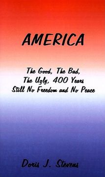 portada america: the good, the bad, the ugly 400 years-still no freedom and no peace from the eyes of the poor i want to go home, back (en Inglés)