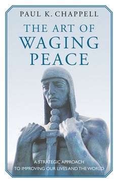 portada The Art of Waging Peace: A Strategic Approach to Improving Our Lives and the World