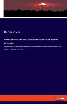 portada The prodromus to a dissertation concerning solids naturally contained within solids: laying a foundation for the rendering a rational accompt both of (en Inglés)