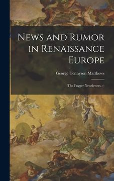 portada News and Rumor in Renaissance Europe; the Fugger Newsletters. -- (en Inglés)