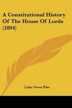 portada a constitutional history of the house of lords (1894) (en Inglés)