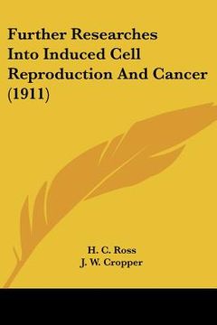 portada further researches into induced cell reproduction and cancer (1911) (in English)