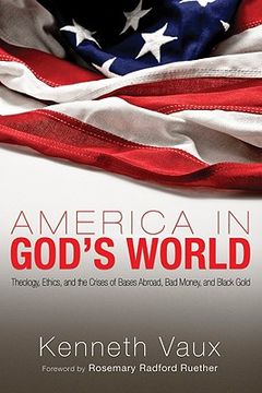 portada america in god's world: theology, ethics, and the crises of bases abroad, bad money, and black gold (en Inglés)