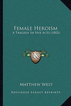 portada female heroism: a tragedy in five acts (1803) (en Inglés)