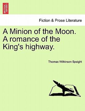 portada a minion of the moon. a romance of the king's highway. (en Inglés)