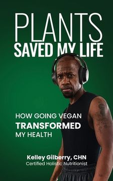 portada Plants Saved My Life: How Going Vegan Transformed My Health (en Inglés)