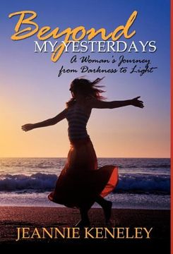 portada Beyond my Yesterdays: A Woman's Journey From Darkness to Light (in English)