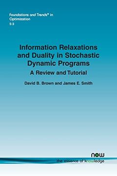 portada Information Relaxations and Duality in Stochastic Dynamic Programs: A Review and Tutorial (Foundations and Trends® in Optimization) (in English)