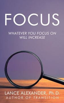 portada Focus: Whatever You Focus on Will Increase