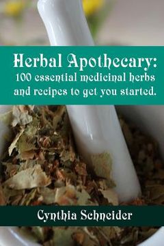 portada Herbal Apothecary: 100 essential medicinal herbs and recipes to get you started