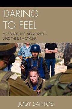 portada Daring to Feel: Violence, the News Media, and Their Emotions (en Inglés)