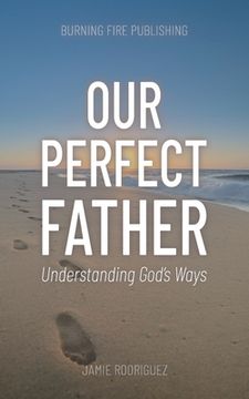 portada Our Perfect Father: Understanding God's Ways (en Inglés)