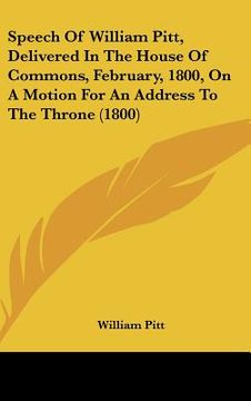 portada speech of william pitt, delivered in the house of commons, february, 1800, on a motion for an address to the throne (1800) (in English)