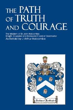 portada the path of truth and courage: the wisdom of sir john holcombeknight, crusader and benevolent lord of dorchester (in English)