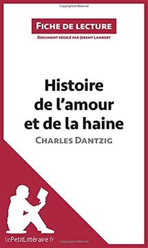 portada Histoire de L'amour et de la Haine de Charles Dantzig (Fiche de Lecture): Résumé Complet et Analyse Détaillée de L'oeuvre (en Francés)