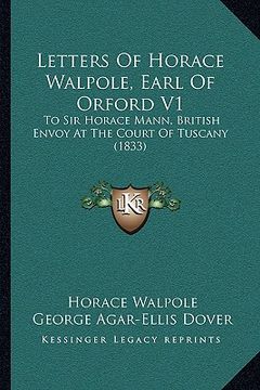 portada letters of horace walpole, earl of orford v1: to sir horace mann, british envoy at the court of tuscany (1833) (en Inglés)