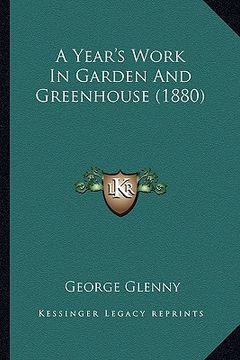 portada a year's work in garden and greenhouse (1880) (en Inglés)