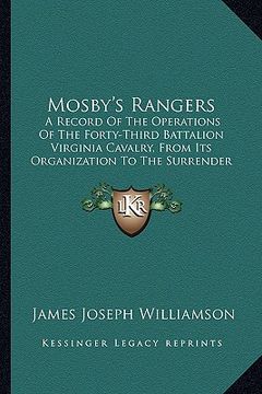 portada mosby's rangers: a record of the operations of the forty-third battalion virginia cavalry, from its organization to the surrender (en Inglés)