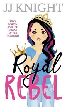 portada Royal Rebel: A Second Chance Romantic Comedy (en Inglés)