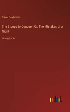 portada She Stoops to Conquer; Or, The Mistakes of a Night: in large print (en Inglés)