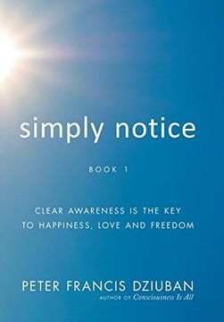portada Simply Notice: Clear Awareness is the key to Happiness, Love and Freedom (in English)