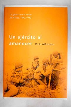 portada Un ejército al amanecer: la guerra en el Norte de África, 1942-1943