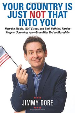 portada Your Country is Just not That Into You: How the Media, Wall Street, and Both Political Parties Keep on Screwing you - Even After You've Moved on (in English)