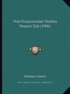portada Vom Franzosischen Versbau Neuerer Zeit (1906) (en Alemán)