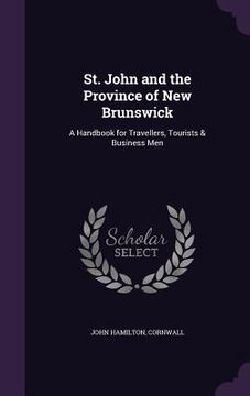portada St. John and the Province of New Brunswick: A Handbook for Travellers, Tourists & Business Men (in English)