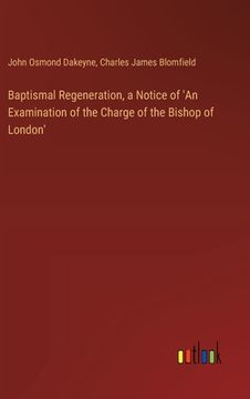 portada Baptismal Regeneration, a Notice of 'An Examination of the Charge of the Bishop of London'