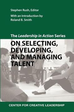 portada The Leadership in Action Series: On Selecting, Developing, and Managing Talent