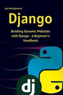 portada Django: Building Dynamic Websites with Django - A Beginner_s Handbook (en Inglés)