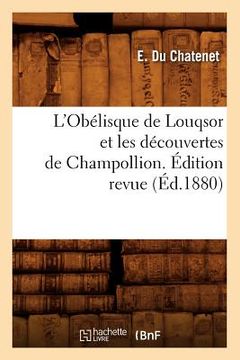 portada L'Obélisque de Louqsor Et Les Découvertes de Champollion. Édition Revue (Éd.1880) (en Francés)