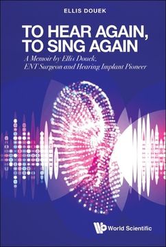 portada To Hear Again, to Sing Again: A Memoir by Ellis Douek, Ent Surgeon and Hearing Implant Pioneer (in English)
