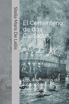 portada El cementerio de dos ciudades: Los naufragios de los vapores América y Colombia