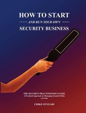 portada How to Start and Run Your Own Security Business: THE SECURITY PRACTITIONER'S GUIDE - A Practical Approach to Managing Security Risks