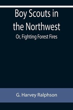 portada Boy Scouts in the Northwest; Or, Fighting Forest Fires (en Inglés)