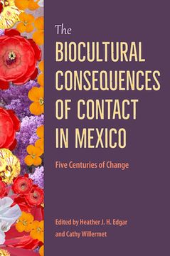 portada The Biocultural Consequences of Contact in Mexico: Five Centuries of Change (en Inglés)