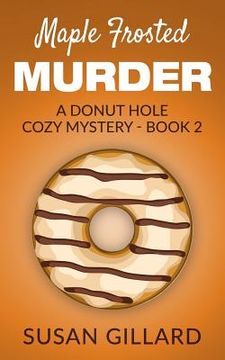 portada Maple Frosted Murder: A Donut Hole Cozy Mystery - Book 2 (in English)