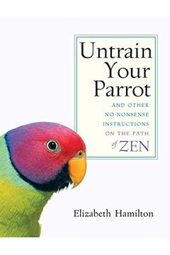 portada Untrain Your Parrot: And Other No-Nonsense Instructions on the Path of zen 