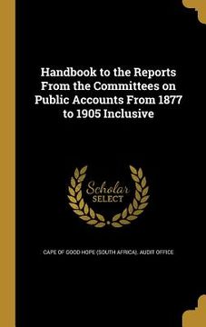 portada Handbook to the Reports From the Committees on Public Accounts From 1877 to 1905 Inclusive (en Inglés)