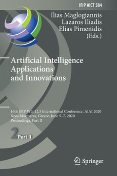 portada Artificial Intelligence Applications and Innovations: 16th Ifip Wg 12.5 International Conference, Aiai 2020, Neos Marmaras, Greece, June 5-7, 2020, Pr (en Inglés)