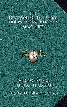 portada the devotion of the three hours agony on good friday (1899) (en Inglés)