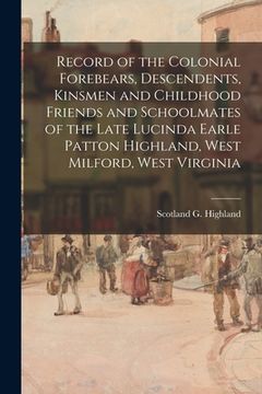 portada Record of the Colonial Forebears, Descendents, Kinsmen and Childhood Friends and Schoolmates of the Late Lucinda Earle Patton Highland, West Milford,