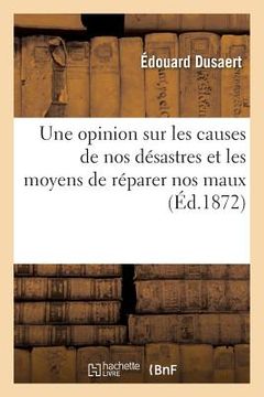 portada Une Opinion Sur Les Causes de Nos Désastres Et Les Moyens de Réparer Nos Maux (en Francés)