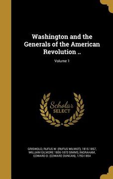 portada Washington and the Generals of the American Revolution ..; Volume 1 (en Inglés)