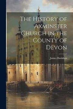 portada The History of Axminster Church in the County of Devon (en Inglés)