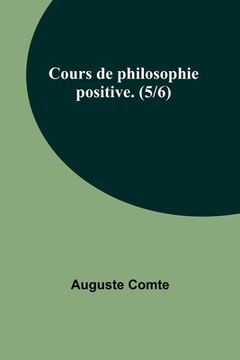 portada Cours de philosophie positive. (5/6) (in French)