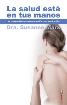 portada La Salud Esta en Tus Manos: Las Mejores Tecnicas de Acupresion Para Sentirse Bien = Health Is in Your Hands (in Spanish)