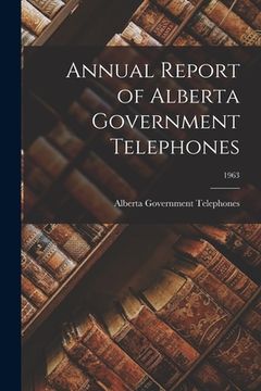 portada Annual Report of Alberta Government Telephones; 1963 (en Inglés)
